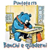 Puntata 173 - Banchi e quaderni