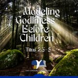 Modelling Godliness Before Children