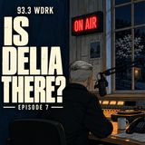 Is Delia There? | Episode 7
