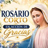 Rosario de Hoy | Misterios Gloriosos – Acción de Gracias y Protección Maternal de María