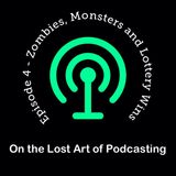 Episode 4 - Zombies, Monsters and Lottery Wins