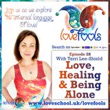 Exploring Love, Healing & Being Alone – Love Fools Episode 28 with Terri Lee-Shield