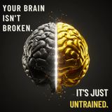 Your Brain Isn't Broken. It's Just Untrained.