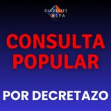 Consulta Popular Por Decretazo ¿Mecanismo Valido?