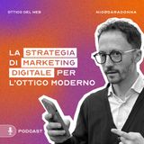 La strategia di marketing digitale per l'ottico moderno - EP3