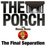 The Porch - The Final Separation