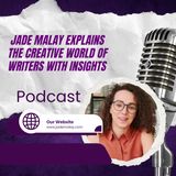 Jade Malay Explains the Creative World of Writers with Insights
