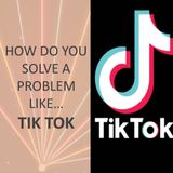 How do you solve a problem like...Tik Tok