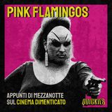 Quickies di mezzanotte: Pink Flamingos