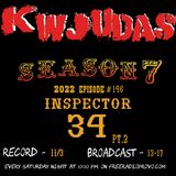 KWJUDAS S7 E146 - Inspector 34 (Pt. 2)