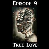 Episode 9: True Love