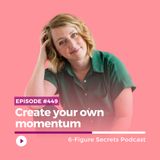 EP 449 | Create your own momentum