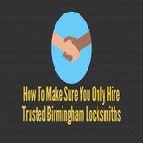 How To Make Sure You Only Hire Trusted Birmingham Locksmiths