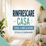 Rinfrescare casa senza climatizzatore- quello che funziona davvero