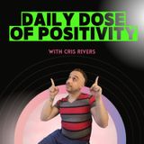 Episode 43 - Daily Dose of Positivity