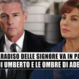Il Paradiso delle Signore: l’ira di Umberto e le ombre di Adelaide!