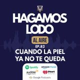 EP82- Cuando la piel ya no te queda
