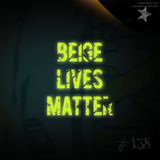 Beige Lives Matter (#138)
