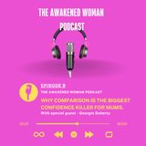 Episode 9 - with Georgie Doherty - Why comparison is the biggest confidence killer for mums.
