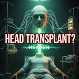 REAL-LIFE Frankenstein? The Unsettling Science of HEAD Transplants