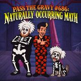 Pass The Gravy #686: Naturally Occurring Math