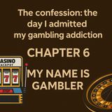 CHAPTER 6 - FULL - The Confession: The Day I Admitted My Gambling Addiction