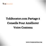 TokBooster.com Partage 5 Conseils Pour Améliorer Votre Contenu