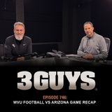 3 Guys Before The Game - WVU Football vs Arizona Game Recap (Episode 746)