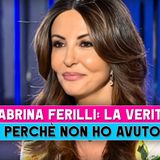 Sabrina Ferilli, La Verità: Ecco Perchè Non Ho Avuto Figli!