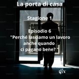 La porta di casa -6 puntata " Perché lasciamo un lavoro anche quando ci pagano bene?"