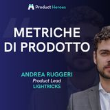 Metriche di Prodotto: cosa sono e come sceglierle - con Andrea Ruggeri, Product Lead @ Lightricks