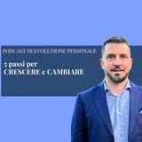 Episodio 406 - 5 passi per CRESCERE e CAMBIARE