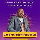 5 Life-Changing Reasons to RESTART Your Life at 40