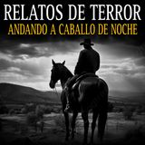 7 RELATOS DE TERROR ANDANDO A CABALLO DE NOCHE / EXPERIENCIAS PARANORMALES EN PUEBLOS Y RANCHOS