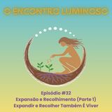 #32 – Expansão e Recolhimento (Parte 1): Expandir e Recolher Também É Viver