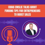 Craig Emslie Talks About Funding Tips For Entrepreneurs To Boost Sales