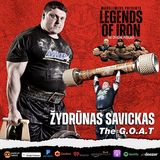 Legends of Iron Episode 13 with Žydrūnas Savickas: The G.O.A.T.