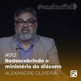 Redescobrindo o ministério do diácono - Alexandre Oliveira