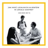 72.Jak mieć lojalnych klientów w gastro?