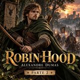 Robin Hood de Alexandre Dumas 🏹 Parte 2 | Audiolibro completo en español | Aventuras clásicas | Grandes Clásicos #2