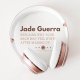 Jade Guerra Explains Why Your Back May Feel Stiff After Waking Up