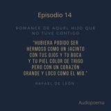 Episodio 14 - Romance de aquel hijo que no tuve contigo de Rafael De León