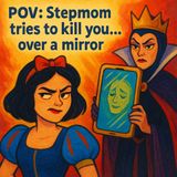 POV: Stepmom tries to kill you...over a mirror