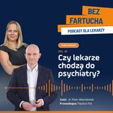 Czy lekarze chodzą do psychiatry?
