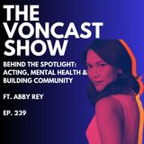 Behind The Spotlight: Acting, Mental Health & Building Community ft. Abby Rey