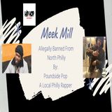 Episode 16 -  Poundside Pop Says Meek Mill Is Banned From North Philly