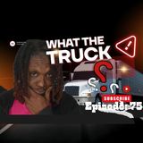 EP. 75 What The Truck W/ Special Guest @DJEQUILIZER