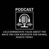 Lola korneevets Talks About The Ways You Can Advocate for Animal Rights Today