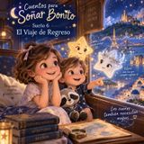 🌙✨ Sueño 6 – El Viaje de Regreso | Cuentos para Soñar Bonito