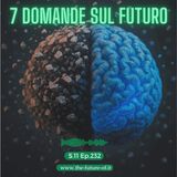 S.11 Ep.232 - 7 domande sul futuro
